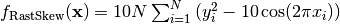 f_{\text{RastSkew}}(\mathbf{x}) = 10N \sum_{i=1}^N \left(y_i^2 - 10 \cos(2\pi x_i)\right)