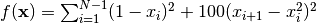 f(\mathbf{x}) = \sum_{i=1}^{N-1} (1-x_i)^2 + 100 (x_{i+1} - x_i^2 )^2