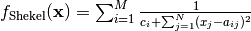 f_\text{Shekel}(\mathbf{x}) = \sum_{i = 1}^{M} \frac{1}{c_{i} + 
\sum_{j = 1}^{N} (x_{j} - a_{ij})^2 }