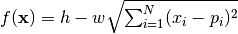 f(\mathbf{x}) = h - w \sqrt{\sum_{i=1}^N (x_i - p_i)^2}