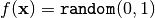 f(\mathbf{x}) = \text{\texttt{random}}(0,1)