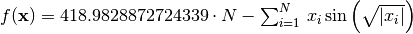 f(\mathbf{x}) = 418.9828872724339\cdot N -             \sum_{i=1}^N\,x_i\sin\left(\sqrt{|x_i|}\right)