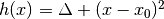 h(x) = \Delta + (x-x_0)^2