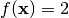 f(\mathbf{x}) = 2