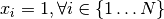 x_i = 1, \forall i \in \lbrace 1 \ldots N\rbrace